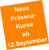 Neue Präsenz-Kurse 
ab 12.September 